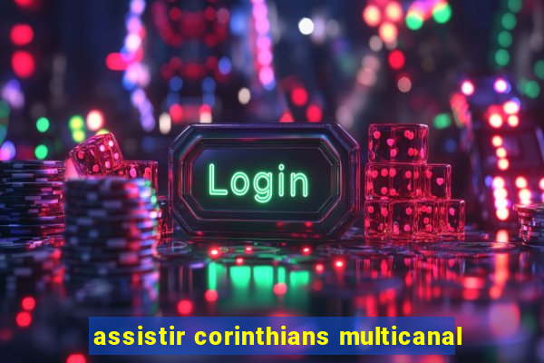 assistir corinthians multicanal